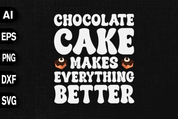 Chocolate Cake Makes Everything Better