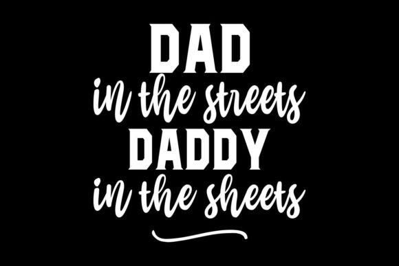 Dad in the Streets Daddy in the Sheets