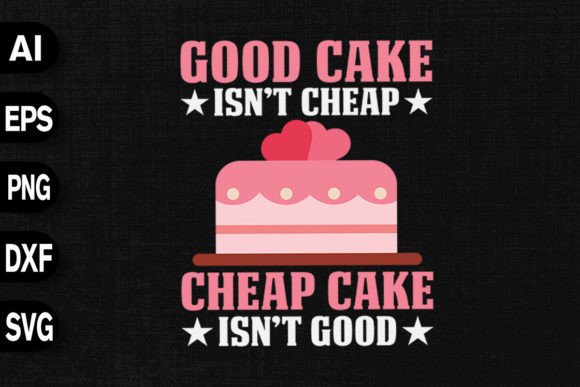 Good Cake Isn t Cheap Cheap Cake Isn t