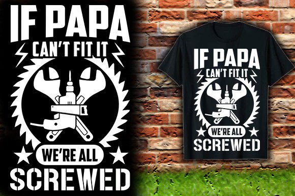 Review: If PAPA CAN T FIT IT WE RE ALL SCREWED T